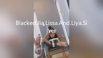 Blacked.Jia.Lissa.And.Liya.Silver