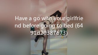 Have a go with your girlfriend before going to bed (6491d20387673)